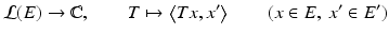 
$$\displaystyle{\mathcal{L}(E) \rightarrow \mathbb{C},\qquad T\mapsto \left \langle Tx,x'\right \rangle \qquad (x \in E,\:x' \in E')}$$
