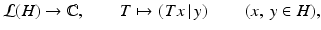 
$$\displaystyle{\mathcal{L}(H) \rightarrow \mathbb{C},\qquad T\mapsto \left (\left.Tx\,\right \vert y \right )\qquad (x,\:y \in H),}$$
