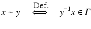 
$$\displaystyle{x \sim y\quad \stackrel{\mbox{ Def.}}{\Longleftrightarrow}\quad y^{-1}x \in \varGamma }$$
