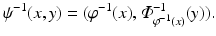 
$$\displaystyle{\psi ^{-1}(x,y) = (\varphi ^{-1}(x),\varPhi _{\varphi ^{ -1}(x)}^{-1}(y)).}$$
