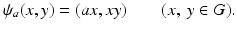 
$$\displaystyle{\psi _{a}(x,y) = (ax,xy)\quad \quad (x,\:y \in G).}$$
