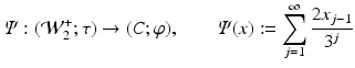 
$$\displaystyle{\varPsi: (\mathcal{W}_{2}^{+};\tau ) \rightarrow (C;\varphi ),\qquad \varPsi (x):=\sum _{ j=1}^{\infty }\frac{2x_{j-1}} {3^{j}} }$$
