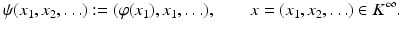 
$$\displaystyle{\psi (x_{1},x_{2},\ldots ):= (\varphi (x_{1}),x_{1},\ldots ),\qquad x = (x_{1},x_{2},\ldots ) \in K^{\infty }.}$$
