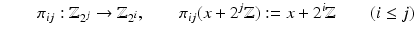 
$$\displaystyle{\qquad \pi _{ij}: \mathbb{Z}_{2^{j}} \rightarrow \mathbb{Z}_{2^{i}},\qquad \pi _{ij}(x + 2^{j}\mathbb{Z}):= x + 2^{i}\mathbb{Z}\qquad (i \leq j)}$$
