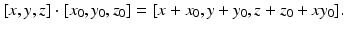 
$$\displaystyle{[x,y,z] \cdot [x_{0},y_{0},z_{0}] = [x + x_{0},y + y_{0},z + z_{0} + xy_{0}].}$$
