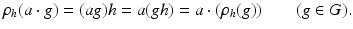 
$$\displaystyle{\rho _{h}(a \cdot g) = (ag)h = a(gh) = a \cdot (\rho _{h}(g))\qquad (g \in G).}$$
