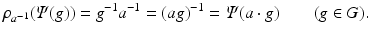 
$$\displaystyle{\rho _{a^{-1}}(\varPsi (g)) = g^{-1}a^{-1} = (ag)^{-1} =\varPsi (a \cdot g)\qquad (g \in G).}$$
