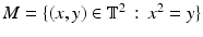 
$$M =\{ (x,y) \in \mathbb{T}^{2}\,:\, x^{2} = y\}$$
