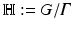 
$$\mathbb{H}:= G/\varGamma$$
