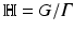 
$$\mathbb{H} = G/\varGamma$$
