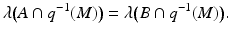 
$$ \displaystyle{\lambda {\bigl (A \cap q^{-1}(M)\bigr )} =\lambda {\bigl ( B \cap q^{-1}(M)\bigr )}.} $$
