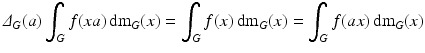 
$$ \displaystyle{\varDelta _{G}(a)\int _{G}f(xa)\,\mathrm{d}\mathrm{m}_{G}(x) =\int _{G}f(x)\,\mathrm{d}\mathrm{m}_{G}(x) =\int _{G}f(ax)\,\mathrm{d}\mathrm{m}_{G}(x)} $$
