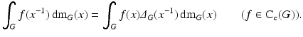 
$$ \displaystyle{\int _{G}f(x^{-1})\,\mathrm{d}\mathrm{m}_{ G}(x) =\int _{G}f(x)\varDelta _{G}(x^{-1})\,\mathrm{d}\mathrm{m}_{ G}(x)\qquad (f \in \mathrm{ C}_{\mathrm{c}}(G)).} $$
