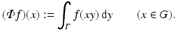 
$$ \displaystyle{(\varPhi f)(x):=\int _{\varGamma }f(xy)\,\mathrm{d}y\qquad (x \in G).} $$
