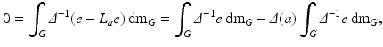 
$$ \displaystyle{0 =\int _{G}\varDelta ^{-1}(e - L_{ a}e)\,\mathrm{d}\mathrm{m}_{G} =\int _{G}\varDelta ^{-1}e\,\mathrm{d}\mathrm{m}_{ G} -\varDelta (a)\int _{G}\varDelta ^{-1}e\,\mathrm{d}\mathrm{m}_{ G},} $$
