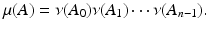 
$$ \displaystyle{\mu (A) =\nu (A_{0})\nu (A_{1})\cdots \nu (A_{n-1}).} $$
