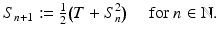 $$\displaystyle{ S_{n+1}:= \tfrac{1} {2}{\bigl (T + S_{n}^{2}\bigr )}\quad \mbox{ for $n \in \mathbb{N}$.} }$$