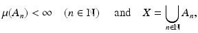 $$\displaystyle{\mu (A_{n}) <\infty \quad (n \in \mathbb{N})\quad \mbox{ and}\quad X =\bigcup _{n\in \mathbb{N}}A_{n},}$$