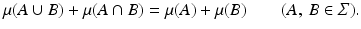 $$\displaystyle{\mu (A \cup B) +\mu (A \cap B) =\mu (A) +\mu (B)\quad \quad (A,\:B \in \varSigma ).}$$