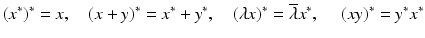 $$\displaystyle{(x^{{\ast}})^{{\ast}} = x,\quad (x + y)^{{\ast}} = x^{{\ast}} + y^{{\ast}},\quad (\lambda x)^{{\ast}} = \overline{\lambda }x^{{\ast}},\ \quad (xy)^{{\ast}} = y^{{\ast}}x^{{\ast}}}$$