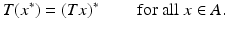 $$\displaystyle{T(x^{{\ast}}) = (Tx)^{{\ast}}\qquad \mbox{ for all $x \in A$}.}$$