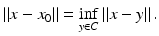 $$\displaystyle{\left \Vert x - x_{0}\right \Vert =\inf _{y\in C}\left \Vert x - y\right \Vert.}$$