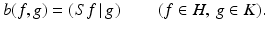 $$\displaystyle{b(f,g) = \left (\left.Sf\,\right \vert g\hspace{1.0pt}\right )\qquad (f \in H,\:g \in K).}$$