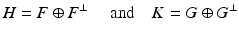 $$\displaystyle{H = F \oplus F^{\perp }\quad \mbox{ and}\quad K = G \oplus G^{\perp }}$$