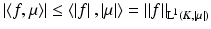 $$\displaystyle{\left \vert \left \langle f,\mu \right \rangle \right \vert \leq \left \langle \left \vert f\right \vert,\left \vert \mu \right \vert \right \rangle = \left \Vert f\right \Vert _{\mathrm{L}^{\!1}(K,\left \vert \mu \right \vert )}}$$