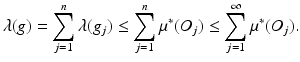 $$\displaystyle{\lambda (g) =\sum _{ j=1}^{n}\lambda (g_{ j}) \leq \sum _{j=1}^{n}\mu ^{{\ast}}(O_{ j}) \leq \sum _{j=1}^{\infty }\mu ^{{\ast}}(O_{ j}).}$$