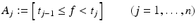 $$\displaystyle{A_{j}:= \left [\,t_{j-1} \leq f <t_{j}\,\right ]\qquad (j = 1,\ldots,n)}$$