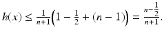 $$\displaystyle{h(x) \leq \tfrac{1} {n+1}\Big(1 -\tfrac{1} {2} + (n - 1)\Big) = \tfrac{n-\tfrac{1} {2}} {n+1}.}$$