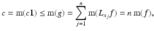 $$\displaystyle{c =\mathrm{ m}(c\mathbf{1}) \leq \mathrm{ m}(g) =\sum _{ j=1}^{n}\mathrm{m}(L_{ x_{j}}f) = n\,\mathrm{m}(f),}$$