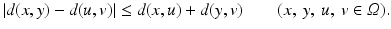 $$\displaystyle{\left \vert d(x,y) - d(u,v)\right \vert \leq d(x,u) + d(y,v)\quad \quad (x,\:y,\:u,\:v \in \varOmega ).}$$