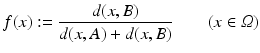 $$\displaystyle{f(x):= \frac{d(x,B)} {d(x,A) + d(x,B)}\quad \quad (x \in \varOmega )}$$