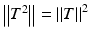 $$\left \Vert T^{2}\right \Vert = \left \Vert T\right \Vert ^{2}$$