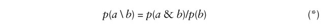 p(a \ b) = p(a & b)/p(b) (*)