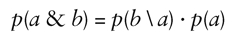 p(a & b) = p(b \ a) · p(a)