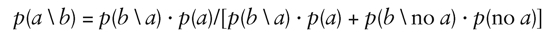 p(a \ b) = p(b \ a) · p(a)/[p(b \ a) · p(a) + p(b \ no a) · p(no a)]