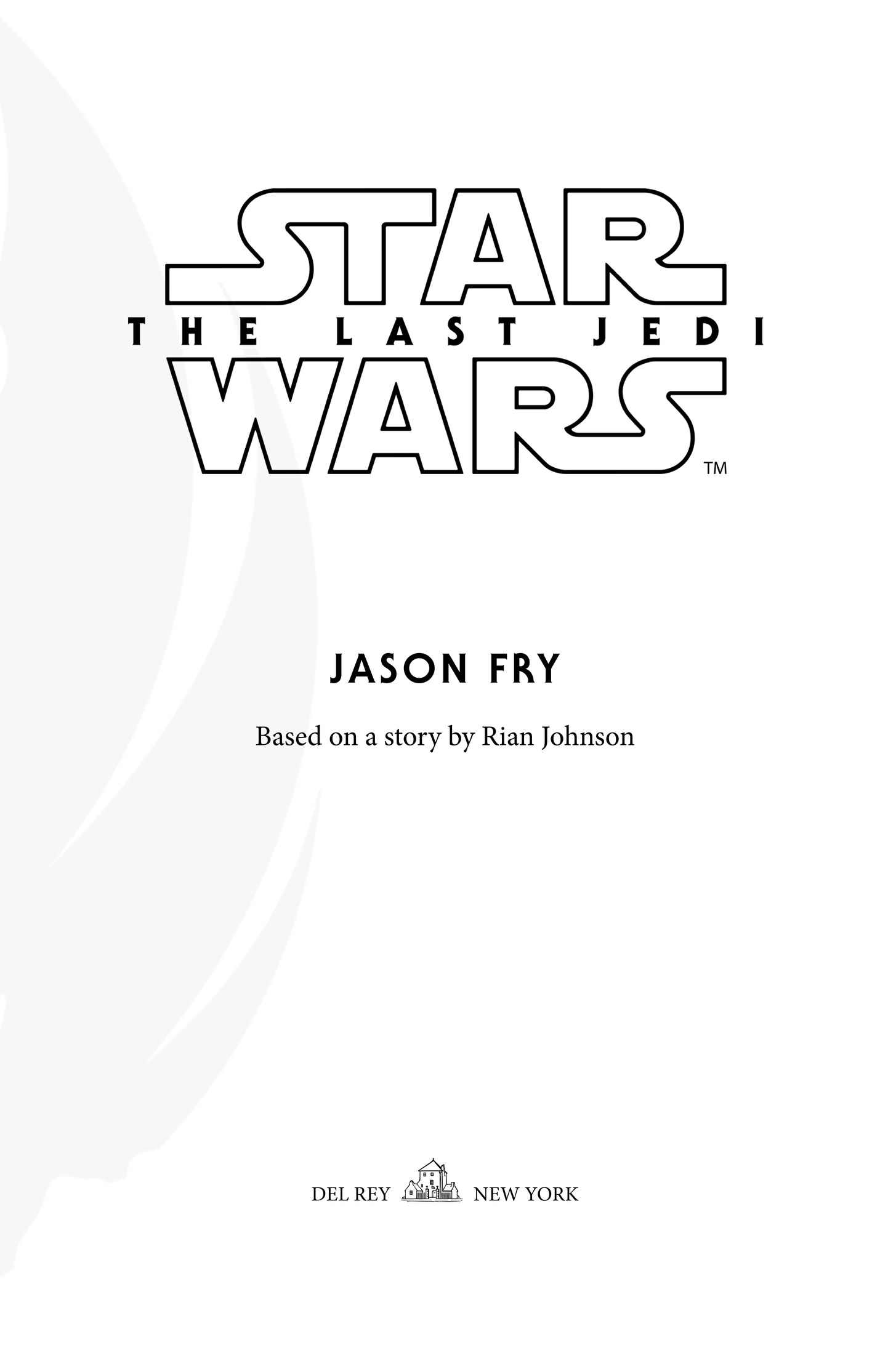 Book Title, The Last Jedi: Expanded Edition (Star Wars), Author, Jason Fry, Imprint, Del Rey