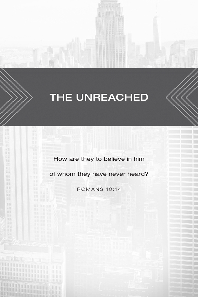 The Unreached. How are they to believe in him of whom they have never heard? Romans 10:14