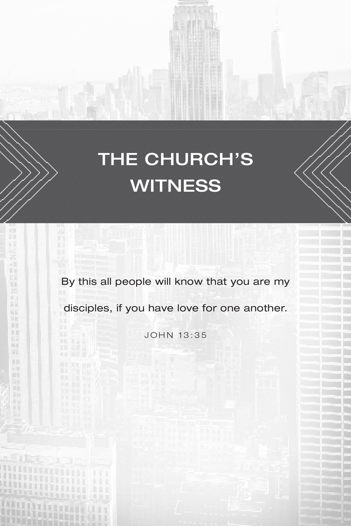 The Church’s Witness. By this all people will know that you are my disciples, if you have love for one another. John 13:35