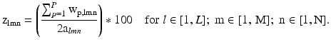 $$ {\text{z}}_{\text{lmn}} = \left( {\frac{{\mathop \sum \nolimits_{p = 1}^{P} {\text{w}}_{{{\text{p}}, {\text{lmn}}}} }}{{2{\text{a}}_{lmn} }}} \right)*100\quad \text{for}\;l \in [1, L];\;\text{m} \in [1,\,\text{M}];\;\text{n} \in [1,\text{N}]\text{.} $$