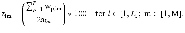 $$ {\text{z}}_{\text{lm}} = \left( {\frac{{\mathop \sum \nolimits_{p = 1}^{P} {\text{w}}_{{{\text{p}}, {\text{lm}}}} }}{{2{\text{a}}_{lm} }}} \right) *100 \quad {\text{for}}\;l \in [1, L];\;\text{m} \in [1,\text{M}]\text{.} $$