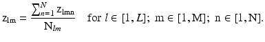 $$ {\text{z}}_{\text{lm}} = \frac{{\mathop \sum \nolimits_{n = 1}^{N} {\text{z}}_{\text{lmn}} }}{{{\text{N}}_{lm} }}\quad \text{for}\;l \in [1, L];\;\text{m} \in [1,\text{M}];\;\text{n} \in [1,\text{N}]\text{.} $$