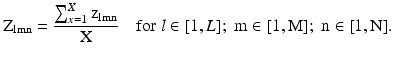 $$ {\text{Z}}_{\text{lmn}} = \frac{{\mathop \sum \nolimits_{x = 1}^{X} {\text{z}}_{\text{lmn}} }}{\text{X}}\quad \text{for} \; l \in [1, L];\;\text{m} \in [1,\text{M}];\;\text{n} \in [1,\text{N}]\text{.} $$