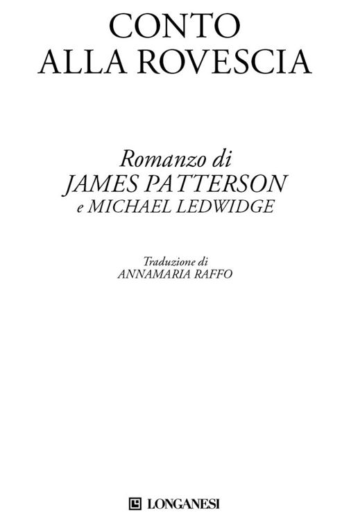 Conto alla rovescia. Romanzo di James Patterson e Michael Ledwidge. Traduzione di Andrea Carlo Cappi. Longanesi