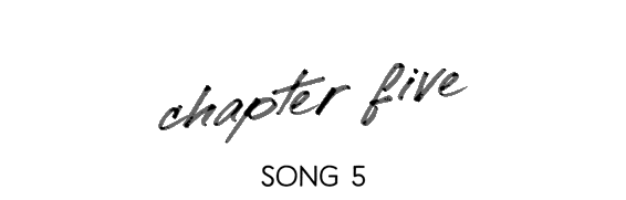 chapter five: song 5