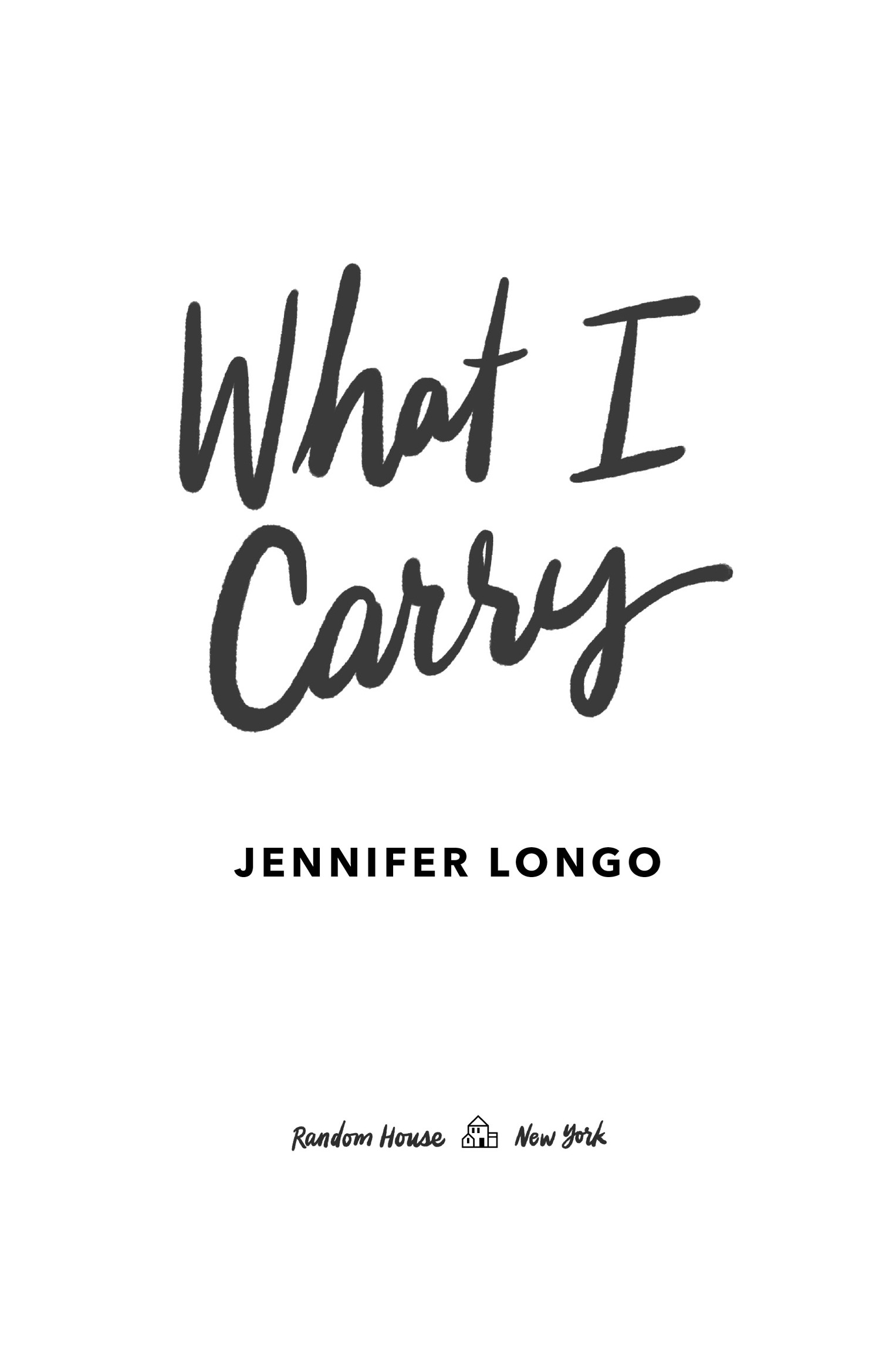 Book Title, What I Carry, Author, Jennifer Longo, Imprint, Random House Books for Young Readers