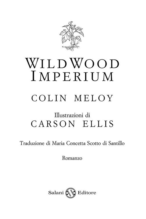 Immagine per il frontespizio. Colin Meloy: Wildwood Imperium. Illustrazioni di Carson Ellis. Traduzione di Maria Concetta Scotto di Santillo Salani Editore s.u.r.l.